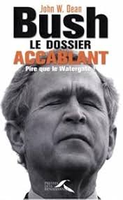 Bush, le dossier accablant. Pire que le Watergate !