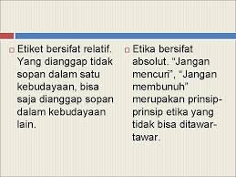 Bersikap sopan dan ramah kepada siapa saja. Etika Etiket Pengertian Etika Dari Segi Etimologis Etika