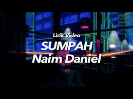 Lirik lagu sumpah naim daniel iluminasi. Sumpah Naim Daniel Lirik Video Youtube