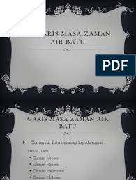 2.1 zaman air batu 2.1.1 menyatakan maksud zaman air batu tempoh di mana suhu iklim bumi turun dan mengakibatkan fenomena pembentukan pada masa itu, penduduk di gugusan kepulauan melayu boleh berpindah dari suatu tempat ke suatu tempat dengan mudah mengikut jalan darat. 2 3 Garis Masa Zaman Air Batu