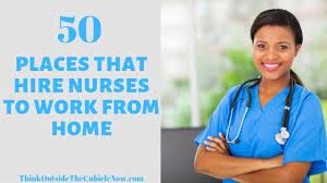 50 Places That Hire Nurses To Work From Home Think Outside The Cubicle Now Nursing Jobs Registered Nurse Jobs Working From Home
