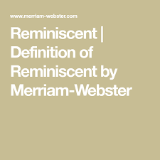 Check out the pronunciation, synonyms and grammar. Reminiscent Definition Of Reminiscent By Merriam Webster Definitions Merriam Webster Merriam