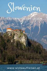 Ausflug Nach Bled Die Besten Reisetipps Fur Slowenien Entdecke Jetzt Geheimtipps Im Reiseblog Und Erlebe Einen Traumhaften Urla Reisen Reiseblog Sommerurlaub