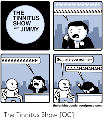 Created by aynrandskittycatquality contributora community for 1 year. The Tinnitus Show With Jimmy So Are You Gonna Aaaahahahaha Thejenkinscomicwordpresscom The Tinnitus Show Oc Wordpress Meme On Me Me