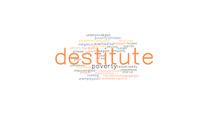 One without sufficient income to afford a lawyer for defense in a criminal case. Destitute Synonyms And Related Words What Is Another Word For Destitute Grammartop Com