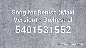 Related searches to find this roblox song: Song For Denise Maxi Version Orchestral Roblox Id Roblox Music Codes