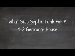 Septic tank sizes per bedroom. What Size Septic Tank For A 1 2 Bedroom House Youtube