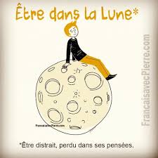 Expression Francaise Etre Dans La Lune Etre Distrait Perdu Dans Ses Pensees Expressions Francaises Expressions Idiomatiques Apprendre La Langue Francaise