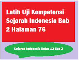 Kunci jawaban buku sejarah erlangga kelas xii ipa kunci jawaban uji kompetensi bab 3 kimia kelas 10 guru ilmu sosial. Latih Uji Kompetensi Sejarah Indonesia Bab 2 Halaman 76 Operator Sekolah