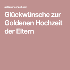 Sprüche zur goldenen hochzeit der eltern für. Gluckwunsche Zur Goldenen Hochzeit Der Eltern Gluckwunsche Zur Goldenen Hochzeit Goldene Hochzeit Hochzeit