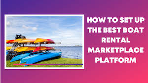 How To Set Up The Best Boat Rental Marketplace Platform In 2020 Boat Rental Best Boats Boat