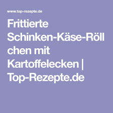 frittierte schinken kase rollchen mit kartoffelecken top rezepte de rezept kartoffelecken frittieren schinken