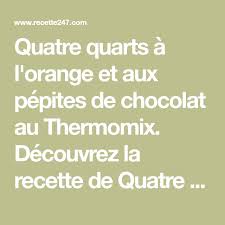 Quatre Quarts A L Orange Et Aux Pepites De Chocolat Au Thermomix Pepite Chocolat Thermomix Et Quatre Quarts