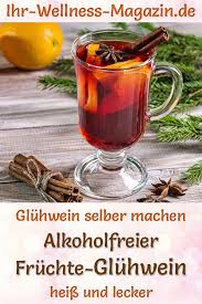 Alkoholfreien Fruchte Gluhwein Selber Machen Rezept Fur Ein Heisses Wintergetrank Gluhwein Selber Machen Alkoholfrei Winter Getranke