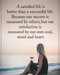 Www Thinkpozitive Com A Satisfied Life Is Better Than A Successful Positive Quotes Wisdom Quotes Inspirational Quotes