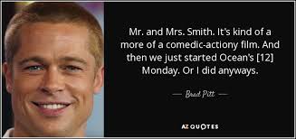Smith is the action movie. Brad Pitt Quote Mr And Mrs Smith It S Kind Of A More Of