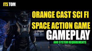 Google drive, mediafire, onedrive live, pixeldrain, uptobox, torrent Orange Cast Sci Fi Space Action Game Gameplay And System Requirements Youtube