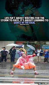 Meme Center Largest Creative Humor Community Funny Rain Quotes Dancing In The Rain Rain Meme
