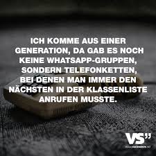 Ich Komme Aus Einer Generation Da Gab Es Noch Keine Whatsapp Gruppen Sondern Telefonketten Bei Denen Man Immer Den Nachsten In Der Klassenliste Anrufen Musst Zitate Visual Statements Witzige Spruche