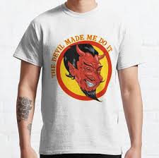 The Devil Made Me Do It T-Shirts for Sale | Redbubble