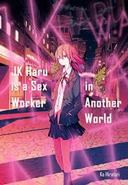 JK Haru is a Sex Worker in Another World by Ko Hiratori | Goodreads
