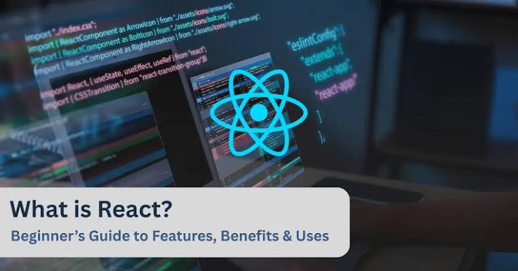 What is React? Beginner's Guide to Features, Benefits & Uses