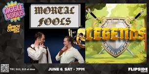 6/6 Gigglelicious: Mortal Fools and Legends