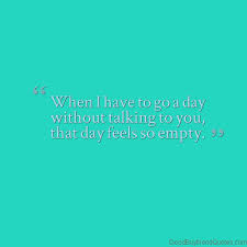 We hope these emptiness quotes. A Day Without Talking To You Good Boyfriend Quotes Boyfriend Quotes Best Boyfriend Quotes Quotes Lockscreen