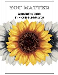YOU MATTER: The Coloring Book: by Michele Lee Rausch: Rausch, Michele Lee:  9798322217022: Amazon.com: Books