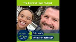 The Criminal Maze Podcast Episode 3: The Essex Barrister Part 1