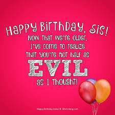 Includes birthday wishes in a wide variety of styles, from the best sister ever deserves the best birthday ever. Happy Birthday Sister 50 Birthday Wishes For Your Amazing Sis Birthday Wishes For Sister Funny Happy Birthday Wishes Happy Birthday Little Sister