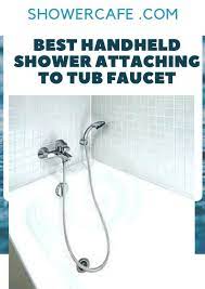 Best Shower Heads Attaching To Tub Faucet Tub Faucet Hand Held Shower Shower Conversion