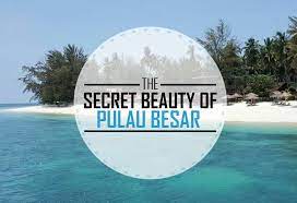 Pulau besar johor travel guide. The Secret Beauty Of Pulau Besar Johor Now