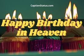 But i am sure you must be shining the brightest up in heaven. 100 Happy Birthday In Heaven Dad Mom Bro Sis Heavenly B Day Wishes
