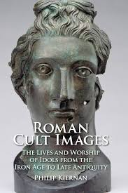 Roman Cult Images: The Lives and Worship of Idols from the Iron Age to Late  Antiquity : Kiernan, Philip: Amazon.de: Books