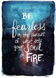 The more you are motivated by love, the more fearless and free your action will be. Be Fearless In The Pursuit Of What Sets Your Soul On Fire Find More Positive Motivational And Inspirational Quotes At Loris Quotes Words Inspirational Words