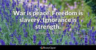 Maybe you would like to learn more about one of these? George Orwell War Is Peace Freedom Is Slavery