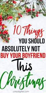 The best gifts for your boyfriend are extra special, which makes good boyfriend gifts especially hard to find. 10 Things You Should Absolutely Not Buy Your Boyfriend