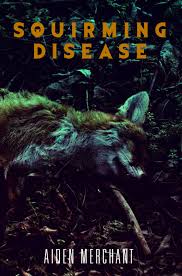 Squirming Disease by Aiden Merchant