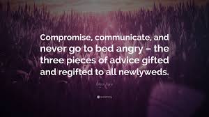 I'm not going to sleep. Gillian Flynn Quote Compromise Communicate And Never Go To Bed Angry The Three Pieces Of Advice