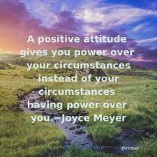 A Positive Attitude Gives You Power Over Your Circumstances Instead Of Your Circumstances Having Power Over Joyce Meyer Quotes Joyce Meyer Thursday Motivation