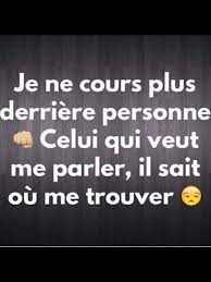 Je Ne Cours Plus Derriere Personne Celui Qui Veut Me Parler Il Sait Ou Me Trouver Citation Heureux Citation Proverbes Et Citations