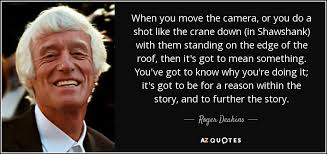 It is making the thoughts and ideas of a filmmaker immortal. Top 25 Quotes By Roger Deakins A Z Quotes