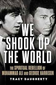 We Shook Up the World: The Spiritual Rebellion of Muhammad Ali and George Harrison  : Daugherty, Tracy: Amazon.com.be: Books