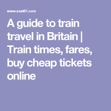A Guide To Train Travel In Britain Train Times Fares Buy Cheap Tickets Online Train Travel Online Tickets Train Times