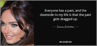 Tamara Ecclestone Quote Everyone Has A Past And The Downside To My Life