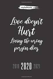 Love doesn't hurt, expectations do. Love Doesn T Hurt Loving The Wrong Person Does 2020 Dear Lovers Emotionally Relationship Cute Quote Love For Couples Gift 6x9 Inch 110 Pages Matte Cover Notebook Journal Publishing Adult Gift 9798604966228