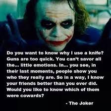 I took gotham's white knight, and brought him down to our level. I Know Your Friends Better Than You Ever Did Would You Like To Know Which Ones Were Cowards Joker Quotes Heath Ledger Joker Quotes Villain Quote