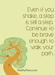 Positive Quote Even If You Shake A Step Is Still A Step Continue To Be Brave Enough To Walk Your Path Www Heal Think Positive Quotes Positive Quotes Quotes