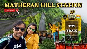 Matheran Hill Station | Toy Train Ride ...